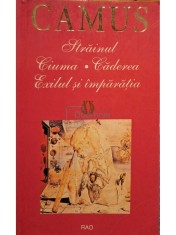 Albert Camus - Strainul - Ciuma - Caderea - Exilul si imparatia (Editia: 2006) foto