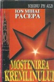 Mostenirea Kremlinului Ion Mihai Pacepa carte istorie politica securitate