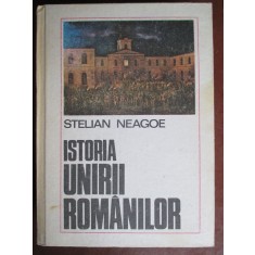 Istoria unirii romanilor-Stelian Neagoe