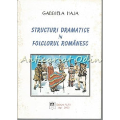 Structuri Dramatice In Folclorul Romanesc - Gabriela Haja