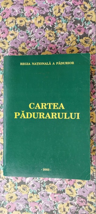 CARTEA PADURARULUI - ANUL 2003 I. Milescu, A. Simionescu, Gh. Rosianu