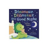 Dinosaur, Dinosaur, Say Good Night: And Other Bedtime Rhymes