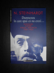 N. Steinhardt - Dumnezeu in care spui ca nu crezi. Scrisori catre Virgil Ierunca foto