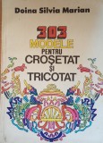 303 MODELE PENTRU CROSETAT SI TRICOTAT DOINA SILVIA MARIAN - 1984