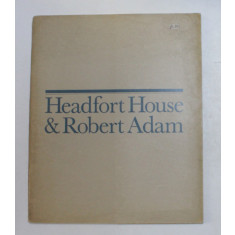 HEADFORT HOUSE and ROBERT ADAM - by JOHN HARRIS , 1973