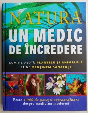 Natura, un medic de incredere. Cum ne ajuta plantele si animalele sa ne mentinem sanatosi