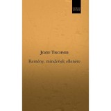 Rem&eacute;ny, mindenek ellen&eacute;re - J&oacute;zef Tischner