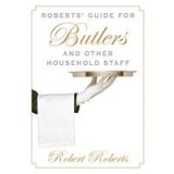 Roberts&#039; guide for butlers and other household staff