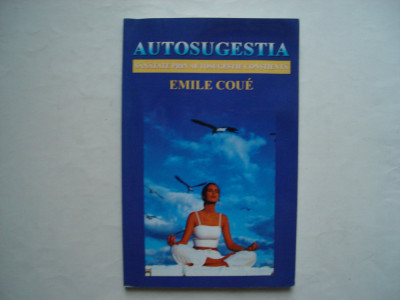 Autosugestia. Sanatate prin autosugestie constienta - Emile Coue foto