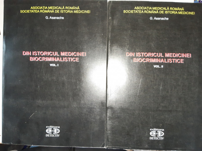 G.Asanache - Din istoricul medicinei biocriminalistice - 2 Volume