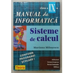 MANUAL DE INFORMATICA , SISTEME DE CALCUL de MARIANA MILOSESCU , CLASA A IX -A , 1998