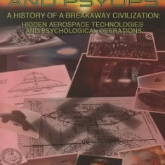 Saucers, Swastikas and Psyops: A History of a Breakaway Civilization: Hidden Aerospace Technologies and Psychological Operations