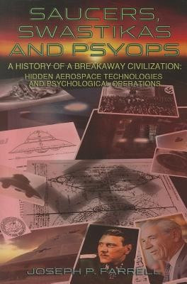 Saucers, Swastikas and Psyops: A History of a Breakaway Civilization: Hidden Aerospace Technologies and Psychological Operations foto