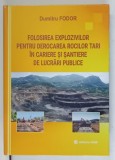 FOLOSIREA EXPLOZIVILOR PENTRU DEROCAREA ROCILOR TARI IN CARIERE SI SANTIERE DE LUCRARI PUBLICE de DUMITRU FODOR , 2022