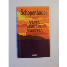 VIATA AMORUL MOARTEA de ARTHUR SCHOPENHAUER , 1992