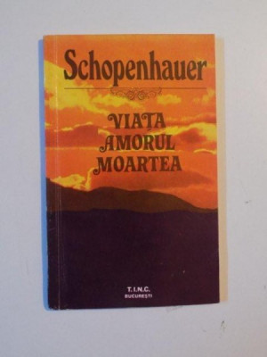 VIATA AMORUL MOARTEA de ARTHUR SCHOPENHAUER , 1992 foto