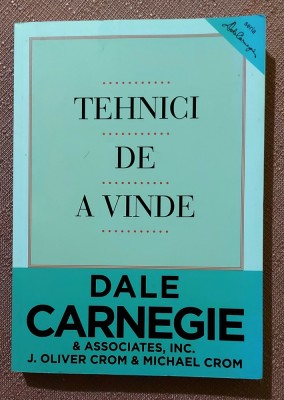 Tehnici de a vinde. Editura Curtea Veche, 2014 - Dale Carnegie, J. Oliver Crom, Michael Crom foto