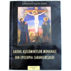 GHIDUL ASEZAMINTELOR MONAHALE DIN EPISCOPIA CARANSEBESULUI de ARHIMANDRIT VISARION JOANTA , 2004