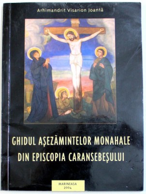 GHIDUL ASEZAMINTELOR MONAHALE DIN EPISCOPIA CARANSEBESULUI de ARHIMANDRIT VISARION JOANTA , 2004 foto