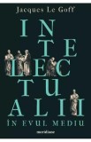 Intelectualii in Evul Mediu - Jacques Le Goff