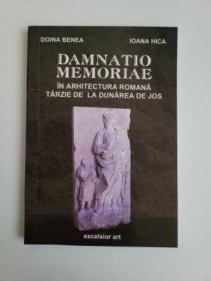 Doina Benea, Damnatio Memoriae in arhitectura romana tarzie la Dunarea de Jos, Timisoara foto