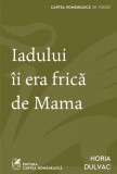 Cumpara ieftin Iadului &icirc;i era frică de Mama - Horia Dulvac