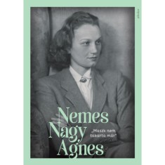 &quot;Maszk nem takarta m&aacute;r&quot; - Nemes Nagy &Aacute;gnes-k&eacute;pesk&ouml;nyv - Nemes Nagy &Aacute;gnes