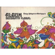 Album Decorativ Floral - Elena Stanescu-Batrinescu