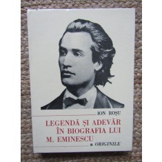 Legenda si adevar in biografia lui M. Eminescu (volumul 1: Originile) - Ion Rosu