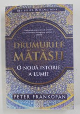 DRUMURILE MATASII - O NOUA ISTORIE A LUMII de PETER FRANKOPAN , 2019 foto