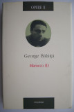 Cumpara ieftin Opere II. Marocco (I) &ndash; George Balaita