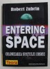 ENTERING SPACE - COLONIZAREA SPATIULUI COSMIC de ROBERT ZUBRIN , 2002