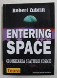 ENTERING SPACE - COLONIZAREA SPATIULUI COSMIC de ROBERT ZUBRIN , 2002
