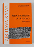 ZIRIDAVA XXV / 2 - ARTA ARGINTULUI LA GETO - DACI , REPERTORIU de LIVIU MARGHITAN , 2008