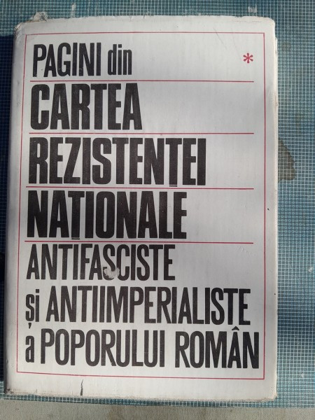 Pagini din cartea rezistentei nationale antifasciste si antiimperialiste a poporului roman vol.1