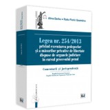 Cumpara ieftin Legea nr. 254/2013 privind executarea pedepselor si a masurilor privative de libertate dispuse de organele judiciare in cursul procesului penal. Comen