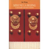 Misiune la Beijing. Confesiunile unei - Jan Wong, ALL