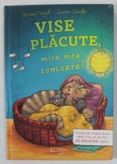 VISE PLACUTE , MICA MEA COMOARA ! de KIRSTEN VOGEL , ilustratii de LARISA LAUBER , 2023 foto