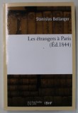 LES ETRANGERS A PARIS ( ED. 1844 ) par STANISLAS BELLANGER , EDITIE ANASTATICA , RETIPARITA ANII &#039;2000