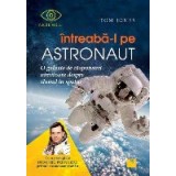 Intreaba-l pe astronaut! O galaxie de raspunsuri uimitoare despre zborul &icirc;n spatiu