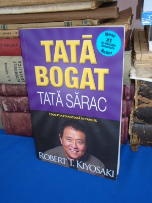 ROBERT T. KIYOSAKI - TATA BOGAT , TATA SARAC , ED. V-A, REVIZUITA , 2019 @ foto