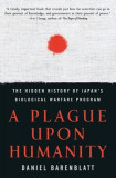 A Plague Upon Humanity: The Hidden History of Japan&#039;s Biological Warfare Program