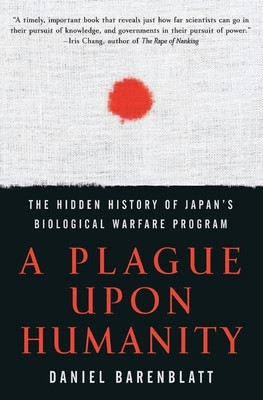 A Plague Upon Humanity: The Hidden History of Japan&amp;#039;s Biological Warfare Program foto