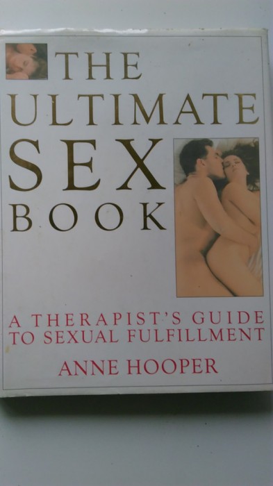 The Ultimate Sex Book, A Therapis&#039;t Guide to Sexual FulFillment - Anne Hooper