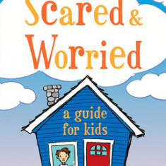 What to Do When You're Scared & Worried: A Guide for Kids