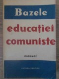 Bazele Educatiei Comuniste - Manual, Colectiv, 1961, Editura Politica, Pedagogie, Carte Veche