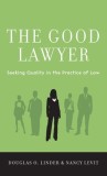 The Good Lawyer: Seeking Quality in the Practice of Law