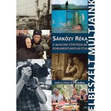 Elbesz&eacute;lt m&uacute;ltjaink.A magyar t&ouml;rt&eacute;nelmi dokumentumfilm &uacute;tja - S&aacute;rk&ouml;zy R&eacute;ka