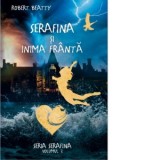 Serafina si inima franta. Partea a treia a seriei Serafina - Robert Beatty