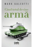 Cand totul devine arma - Mark Galeotti